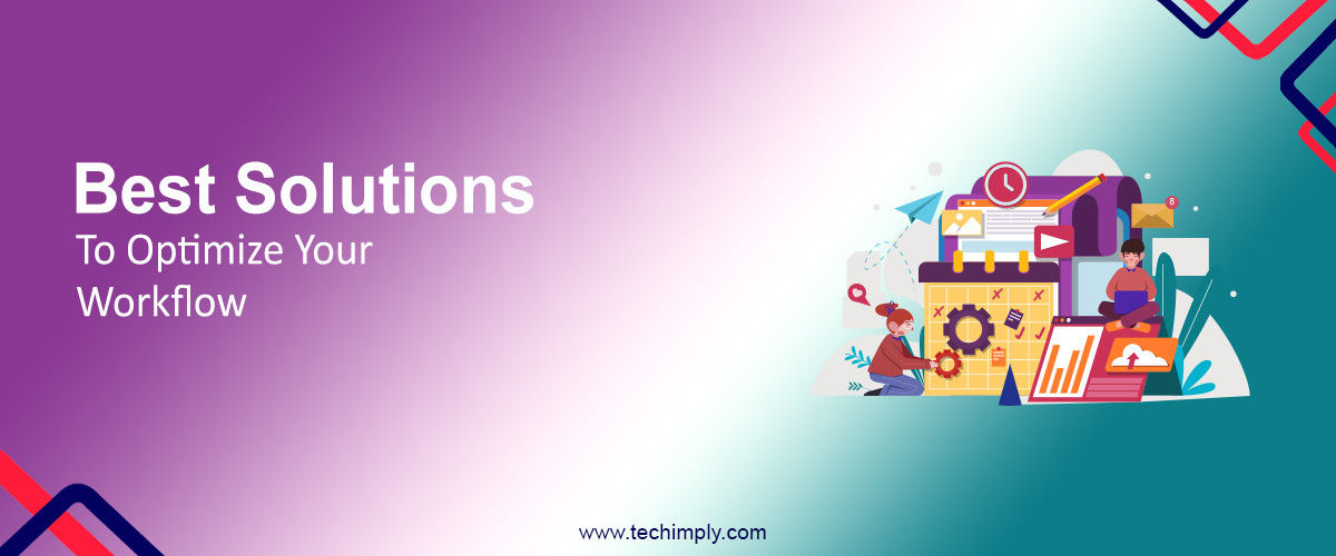 Best Solutions to Optimize Your Workflow